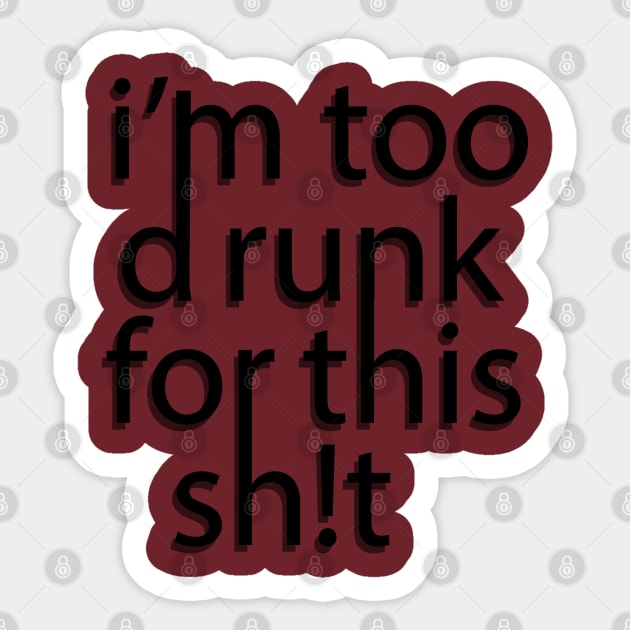 Im too drunk for this sh!t Sticker by JoannaMichelle